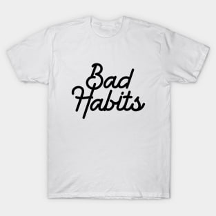 Bad habits malos habitos T-Shirt